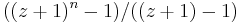 ((z+1)^n-1)/((z+1)-1)