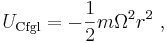 {U}_{\mathrm{Cfgl}} = -\frac{1}{2} m \Omega^2 r^2 \ ,