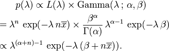 
\begin{align}
& {} \qquad p(\lambda) \propto L(\lambda) \times \mathrm{Gamma}(\lambda \,;\, \alpha, \beta) \\
{} & = \lambda^n \, \exp(-\lambda\,n\overline{x}) \times \frac{\beta^{\alpha}}{\Gamma(\alpha)} \, \lambda^{\alpha-1} \, \exp(-\lambda\,\beta) \\
& {} \propto \lambda^{(\alpha+n)-1} \, \exp(-\lambda\,(\beta + n\overline{x})).
\end{align}
