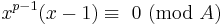  {x^{p-1}}(x-1) \equiv\ 0\ (\mbox{mod}\ A) 