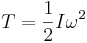 T=\frac{1}{2} I \omega^{2}\,\!