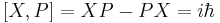  [X,P] = X P - P X = i \hbar \,