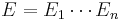 E= E_1\cdots E_n 