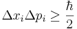 \Delta x_i \Delta p_i \geq \frac{\hbar}{2} 