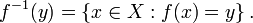 f^{-1}(y) = \left\{ x\in X�: f(x) = y \right\} . \,\!