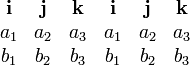 
\begin{matrix}
\mathbf{i} & \mathbf{j} & \mathbf{k} & \mathbf{i} & \mathbf{j} & \mathbf{k} \\
a_1 & a_2 & a_3 & a_1 & a_2 & a_3 \\
b_1 & b_2 & b_3 & b_1 & b_2 & b_3 
\end{matrix} 