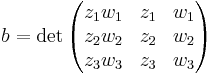 b=\det \begin{pmatrix} z_1w_1 & z_1 & w_1 \\   z_2w_2 & z_2 & w_2 \\   z_3w_3 & z_3 & w_3 
\end{pmatrix} 
\, 