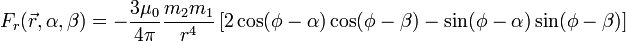 
F_r(\vec{r}, \alpha, \beta) = - \frac{3 \mu_0}{4 \pi}\frac{m_2 m_1}{r^4}\left[2\cos(\phi - \alpha)\cos(\phi - \beta)- \sin(\phi - \alpha)\sin(\phi - \beta)\right]
