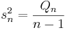 
s^2_n=\frac{Q_n}{n-1}
