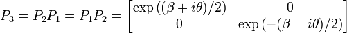  P_3 = P_2 P_1 = P_1 P_2 
            = \left[ \begin{matrix} \exp \left((\beta+i\theta)/2 \right) & 0 \\ 
                                    0                                    & \exp \left(-(\beta+i\theta)/2 \right) 
                     \end{matrix} \right] 