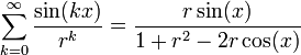  \sum_{k=0}^{\infty} \frac{\sin(kx)}{r^k} = \frac{r \sin(x)}{1 + r^2 - 2 r \cos(x)} 