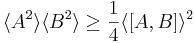 
\langle A^2 \rangle \langle B^2 \rangle \ge {1\over 4} \langle [A,B]\rangle^2
