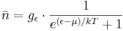 \bar{n} = g_{\epsilon} \cdot \frac{1}{e^{ ( \epsilon - \mu)/ kT} + 1}