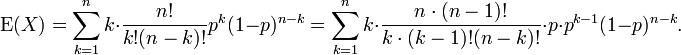 \operatorname{E}(X) = \sum_{k=1}^n k \cdot \frac{n!}{k!(n-k)!} p^k(1-p)^{n-k}

=  \sum_{k=1}^n k \cdot \frac{n\cdot(n-1)!}{k\cdot(k-1)!(n-k)!} \cdot p \cdot p^{k-1}(1-p)^{n-k}.