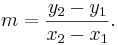 m = \frac{y_2 - y_1}{x_2 - x_1}.