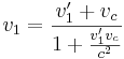 v_{1} = \frac{v_1 ' + v_c }{1+ \frac{v_1 ' v_c}{c^2}}