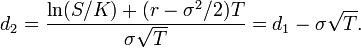  d_2 = \frac{\ln(S/K) + (r - \sigma^2/2)T}{\sigma\sqrt{T}} = d_1 - \sigma\sqrt{T}. 