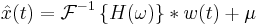 \hat{x}(t) = \mathcal{F}^{-1} \left\{ H(\omega) \right\} * w(t) + \mu 