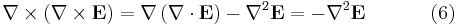  \nabla \times \left(\nabla \times \mathbf{E} \right) = \nabla\left(\nabla \cdot \mathbf{E} \right) - \nabla^2 \mathbf{E} =  - \nabla^2 \mathbf{E} \qquad \quad \ (6) \,