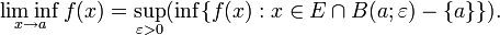 \liminf_{x\to a} f(x) = \sup_{\varepsilon > 0}(\inf \{ f(x)�: x \in E \cap B(a;\varepsilon) - \{a\} \}).