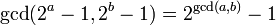 \operatorname{gcd}(2^a-1,2^b-1)=2^{\operatorname{gcd}(a,b)}-1