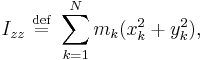 I_{zz} \ \stackrel{\mathrm{def}}{=}\  \sum_{k=1}^{N} m_{k} (x_{k}^{2}+y_{k}^{2}),\,\!