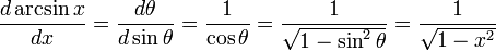 \frac{d \arcsin x}{dx} = \frac{d \theta}{d \sin \theta} = \frac{1} {\cos \theta} = \frac{1} {\sqrt{1-\sin^2 \theta}} = \frac{1}{\sqrt{1-x^2}}