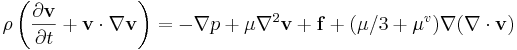 \rho \left(\frac{\partial \mathbf{v}}{\partial t} + \mathbf{v} \cdot \nabla \mathbf{v}\right) = -\nabla p + \mu \nabla^2 \mathbf{v} + \mathbf{f} +(\mu /3 + \mu^v) \nabla (\nabla \cdot \mathbf{v}) 