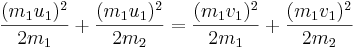 \frac{(m_{1}u_{1})^{2}}{2m_1} + \frac{(m_{1}u_{1})^{2}}{2m_2} = 
\frac{(m_{1}v_{1})^{2}}{2m_1} + \frac{(m_{1}v_{1})^{2}}{2m_2}\,\!