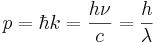 
p = \hbar k = \frac{h\nu}{c} = \frac{h}{\lambda}
