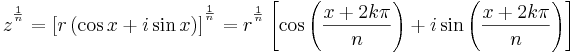 
z^{{}^{\frac{1}{n}}}= \left[ r\left( \cos x+i\sin x \right) \right]^ {{}^{\frac{1}{n}}}= r^{{}^{\frac{1}{n}}} \left[ \cos \left( \frac{x+2k\pi}{n} \right) + i\sin \left( \frac{x+2k\pi}{n} \right) \right]
