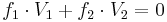 f_1 \cdot V_1 + f_2 \cdot V_2 = 0