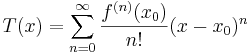 
T(x) = \sum_{n=0}^{\infin} \frac{f^{(n)}(x_0)}{n!} (x-x_0)^{n}
