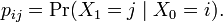 p_{ij} = \Pr(X_1=j\mid X_0=i). \,