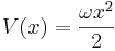 
V(x) = {\omega x^2 \over 2}
\,