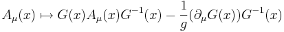 \ A_{\mu}(x)  \mapsto G(x)A_{\mu}(x)G^{-1}(x) - \frac{1}{g}  (\partial_\mu G(x)) G^{-1}(x) 