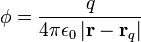 
\phi = \frac{q}{ 4 \pi \epsilon_0 \left| \mathbf{r} - \mathbf{r}_q \right|}
