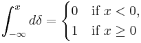 
\int^{x}_{-\infin} d \delta = 
\begin{cases}
0 & \text{if } x < 0, \\
1 & \text{if } x \ge 0 \end{cases}