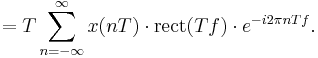  = T \sum_{n=-\infty}^{\infty} x(nT)\cdot \mathrm{rect} (Tf) \cdot e^{-i 2\pi n T f}.