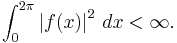 \int_0^{2\pi} \left|f(x)\right|^2\,dx<\infty.