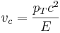 v_c = \frac{p_T c^2}{E}