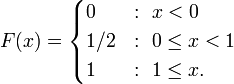 F(x) = \begin{cases}
0 &:\ x < 0\\
1/2 &:\ 0 \le x < 1\\
1 &:\ 1 \le x.
\end{cases}