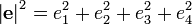 
\left| \mathbf{e} \right|^{2} = e_{1}^{2} + e_{2}^{2} + e_{3}^{2} + e_{4}^{2}
