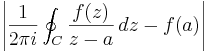 \left | \frac{1}{2 \pi i} \oint_C { {f(z) \over z-a} \,dz}  - f(a) \right |