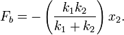 F_b = - \left( \frac{k_1 k_2 }{k_1 + k_2} \right) x_2 .\,