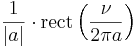 \frac{1}{|a|}\cdot \operatorname{rect}\left(\frac{\nu}{2 \pi a}\right)