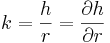 k = \frac{h}{r} = \frac{\partial h}{\partial r}