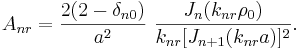 A_{nr}=\frac{2(2-\delta_{n0})}{a^2}\,\,\frac{J_n(k_{nr}\rho_0)}{k_{nr}[J_{n+1}(k_{nr}a)]^2}.\,