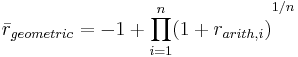 \bar{r}_{geometric} = -1 + {\prod_{i=1}^n (1+r_{arith,i})}^{1/n}