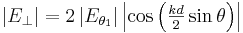 \textstyle{\left|E_\perp\right|=2\left|E_{\theta_1}\right|\left|\cos\left({kd\over2}\sin\theta\right) \right|}